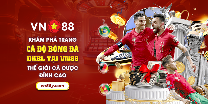 17 kham pha trang ca do bong da dkbl tai vn88 the gioi ca cuoc dinh cao