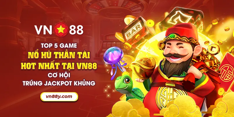 28 top 5 game no hu than tai hot nhat tai vn88 co hoi trung jackpot khung 28 11zon