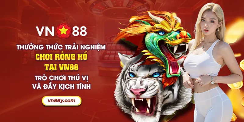 36 thuong thuc trai nghiem choi rong ho tai vn88 tro choi thu vi va day kich tinh 7 11zon