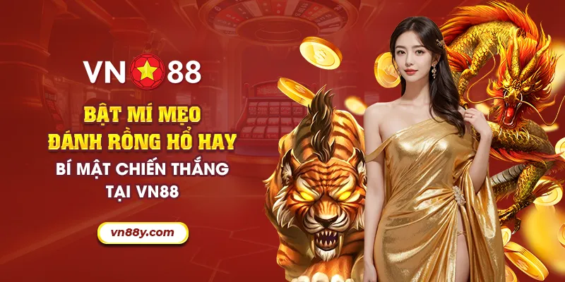 37 bat mi meo danh rong ho hay bi mat chien thang tai vn88 8 11zon