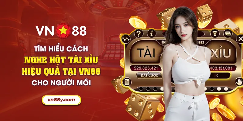 40 tim hieu cach nghe hot tai xiu hieu qua tai vn88 cho nguoi moi 11 11zon