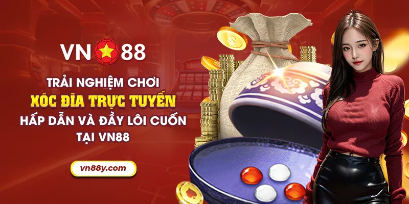 42 trai nghiem choi xoc dia truc tuyen hap dan va day loi cuon tai vn88 13 11zon