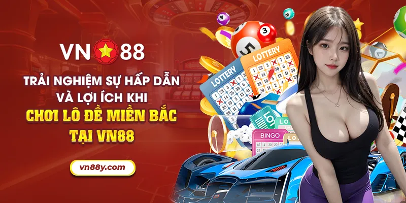 47 trai nghiem su hap dan va loi ich khi choi lo de mien bac tai vn88 18 11zon