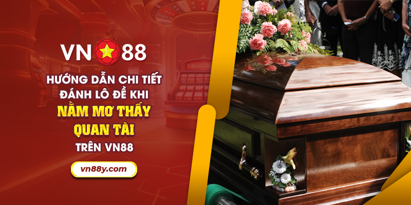 64 huong dan chi tiet danh lo de khi nam mo thay quan tai tren vn88