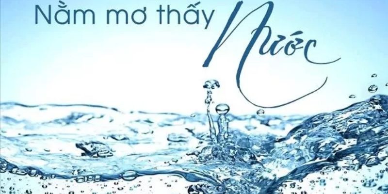 Giải mã nằm mơ thấy nước và bí mật đánh lô đề hiệu quả tại VN88 2 Giải mã giấc mơ nằm mơ thấy nước