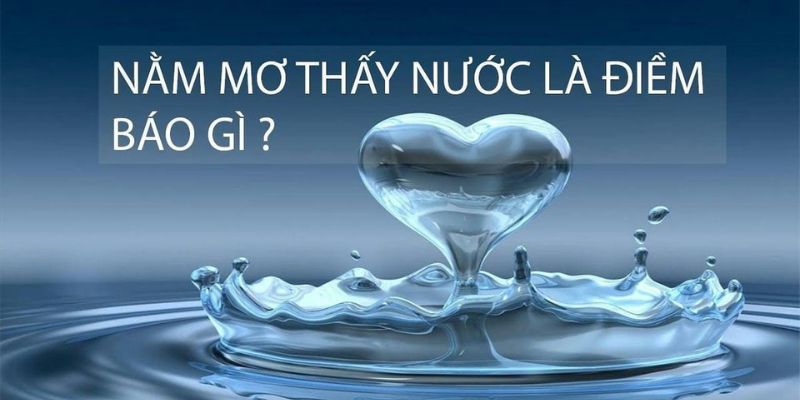 Giải mã nằm mơ thấy nước và bí mật đánh lô đề hiệu quả tại VN88 4 Một số bí quyết chọn những con số may mắn từ nằm mơ thấy nước