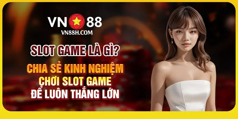 3 Slot game la gi Chia se Kinh nghiem choi slot game de luon thang lon 1