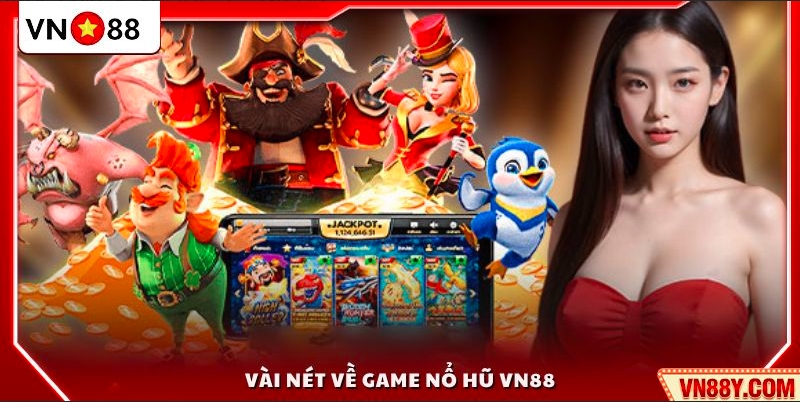 Đôi nét tổng quan về game nổ hũ VN 88