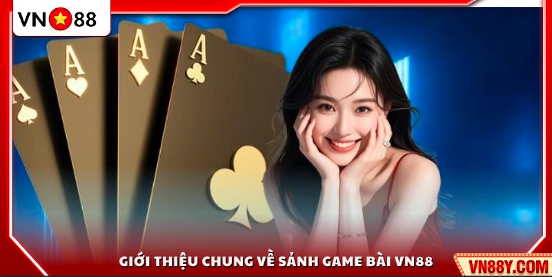 Game Bài VN88 1 Giới thiệu chung về game bài tại VN88